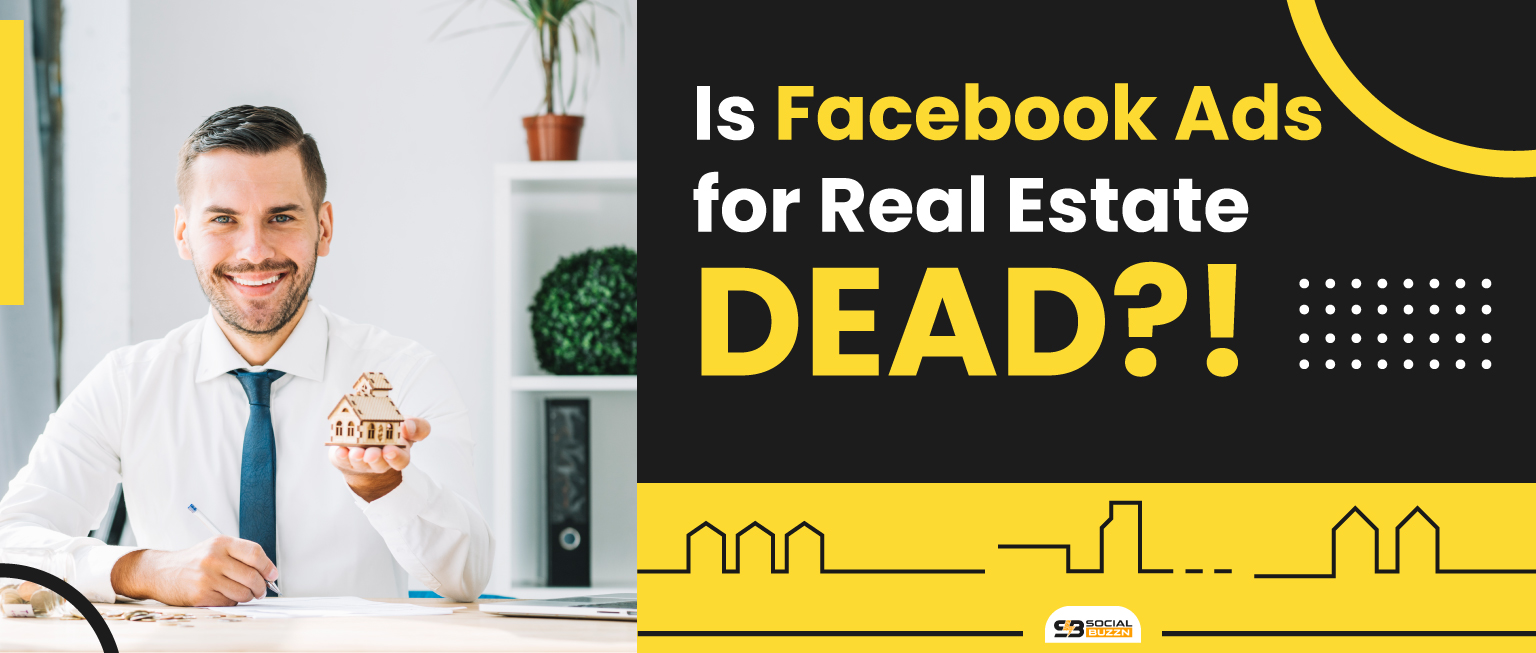 Is Facebook Ads for Real Estate DEAD