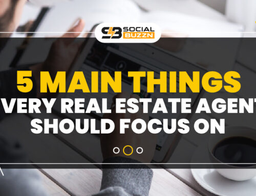 5 Main Things Every Real Estate Agent Should Focus On