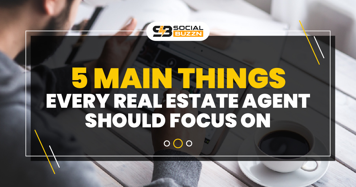 5 things every real estate agent should focus on